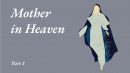 Mother in Heaven – Part 1