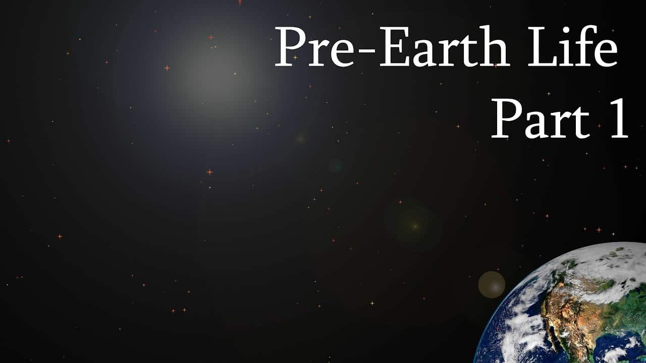 Pre-Earth Life Part 1