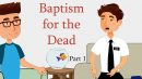 Baptism for the Dead – Part 1