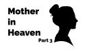 Mother in Heaven – Part 3