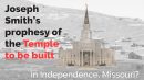False Prophecies of Joseph Smith – Temple in Independence, MO.