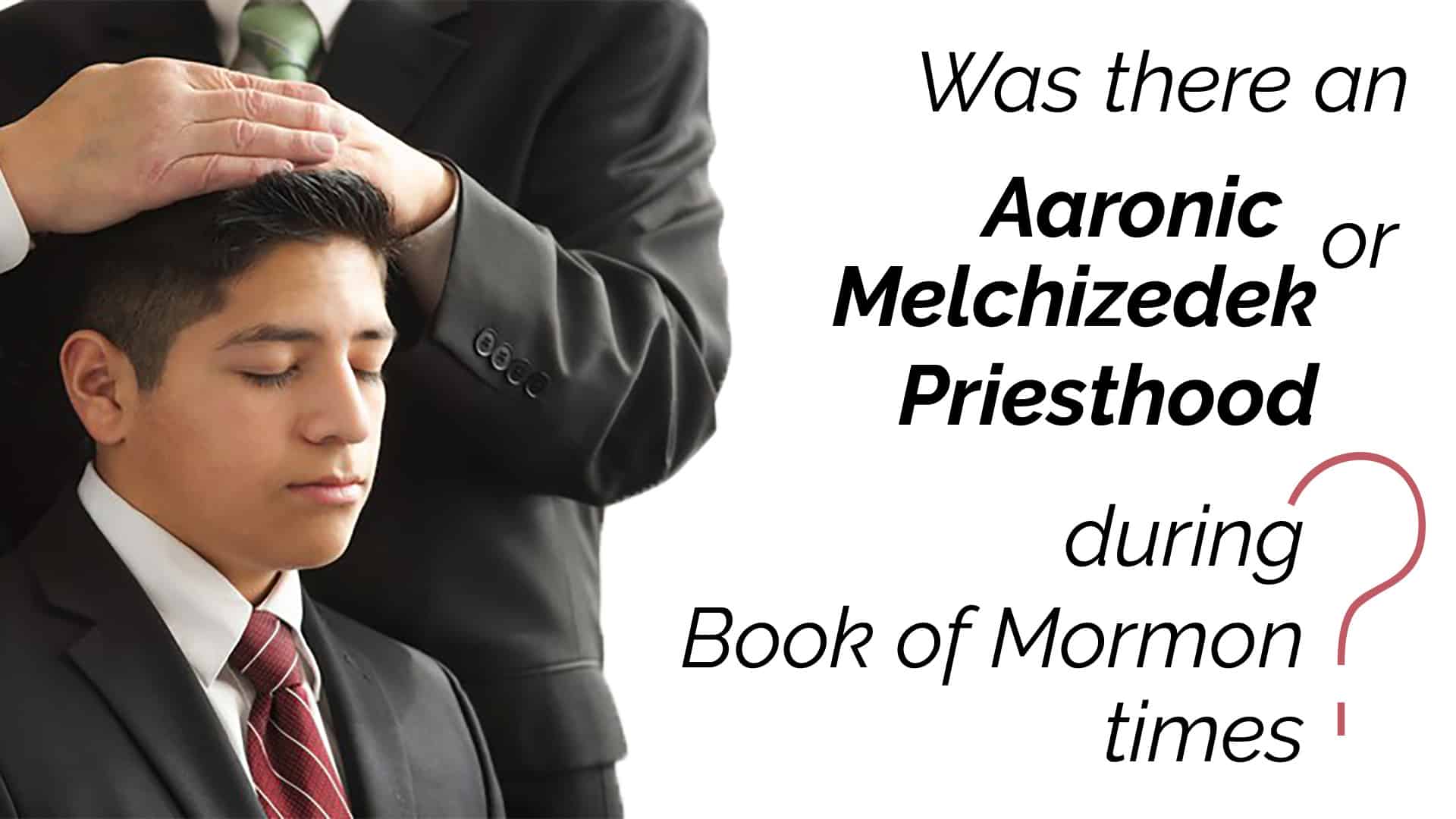 Was there an Aaronic or Melchizedek Priesthood during Book of Mormon times