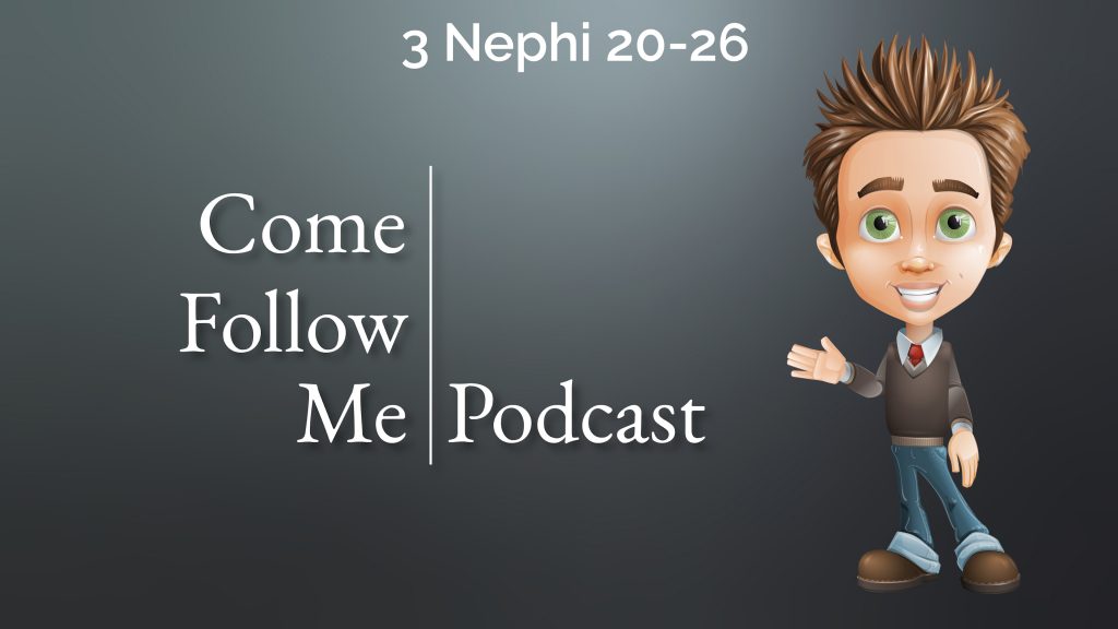 3 Nephi 20-26 | Come Follow Me Podcast